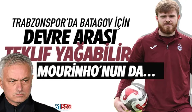 Trabzonspor'da Batagov için devre arası teklif yağacak! Mourinho'nun da...