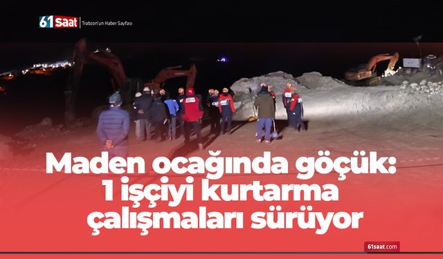 Maden ocağında göçük: 1 işçiyi kurtarma çalışmaları sürüyor