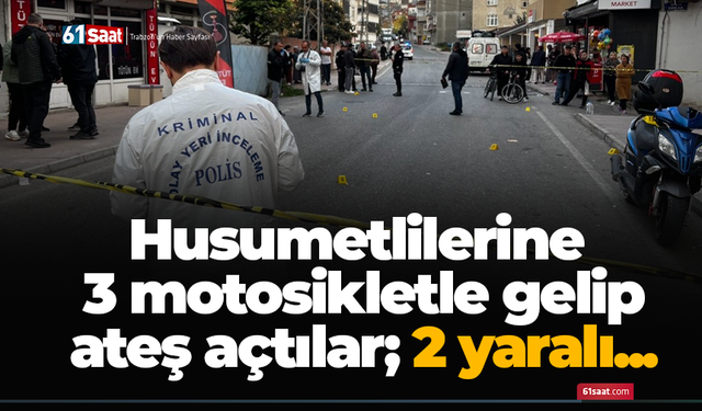 Husumetlilerine 3 motosikletle gelip ateş açtılar; 2 yaralı