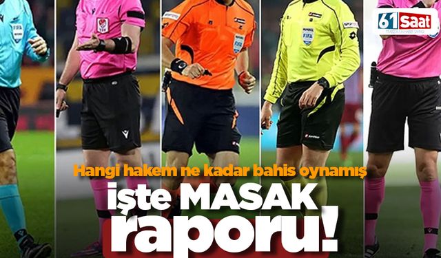 Hangi hakem ne kadar bahis oynamış? İşte MASAK raporu
