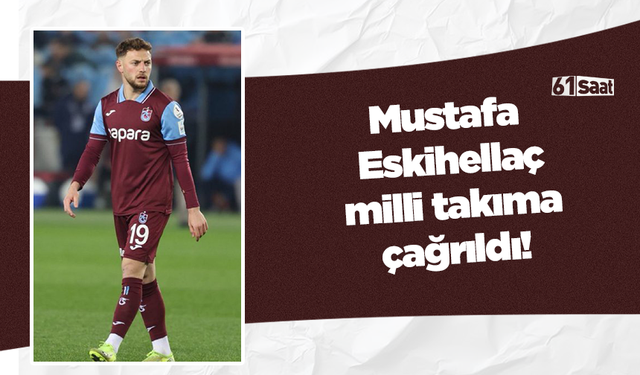 Mustafa Eskihellaç milli takıma çağrıldı!