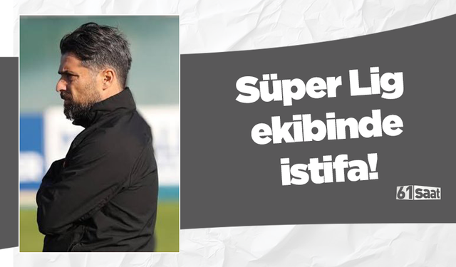 Süper Lig ekibinde istifa!