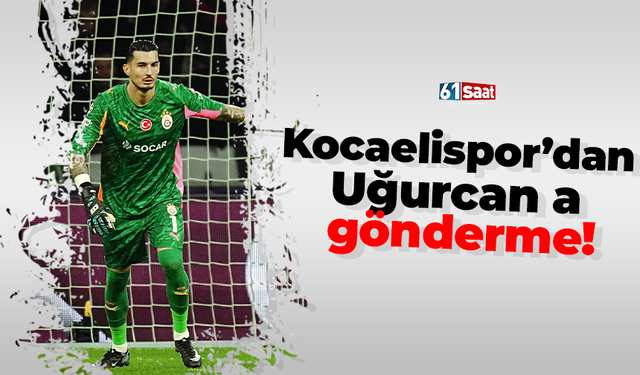 Kocaelispor’dan Uğurcan a gönderme!