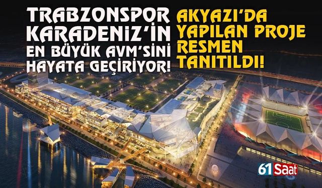 Trabzonspor, Karadeniz'in en büyük AVM'sini yapıyor...