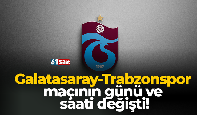 Galatasaray-Trabzonspor maçının günü ve saati değişti!