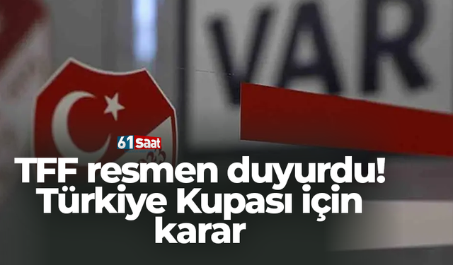 TFF resmen duyurdu! Türkiye Kupası için karar