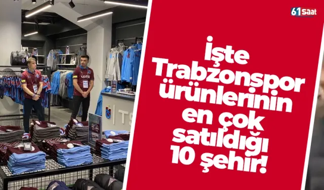 İşte Trabzonspor ürünlerinin en çok satıldığı 10 şehir!