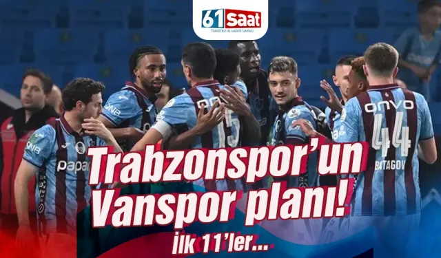 Trabzonspor’un Vanspor planı! İlk 11'ler...