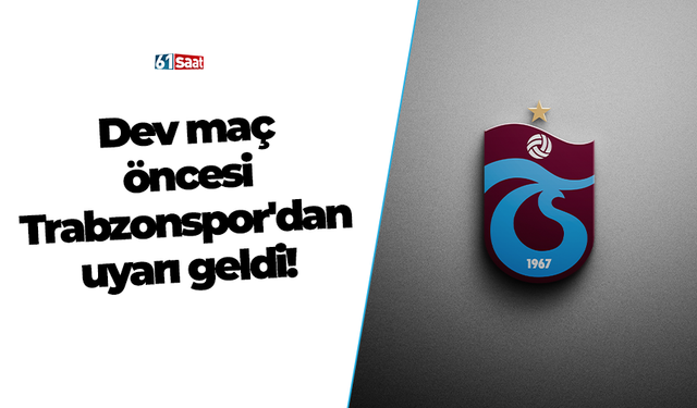 Dev maç öncesi Trabzonspor'dan uyarı geldi!