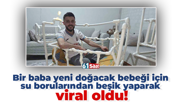Bir baba yeni doğacak bebeği için su borularından beşik yaparak viral oldu!
