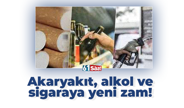 Akaryakıt, alkol ve sigaraya yeni zam!