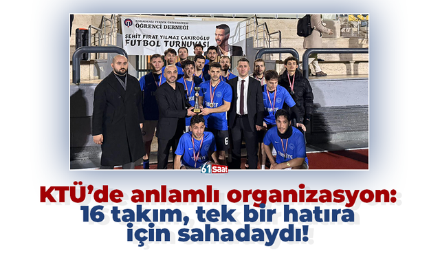 KTÜ’de anlamlı organizasyon: 16 takım, tek bir hatıra için sahadaydı!
