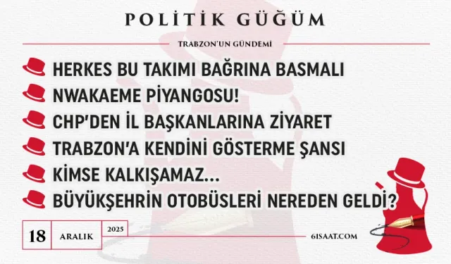 Politik Güğüm - 18 Aralık 2025