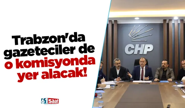 Trabzon'da gazeteciler de o komisyonda yer alacak!