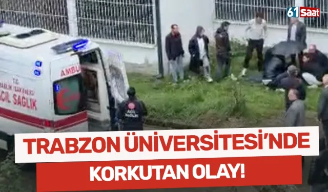 Trabzon Üniversitesi'nde korkutan olay!