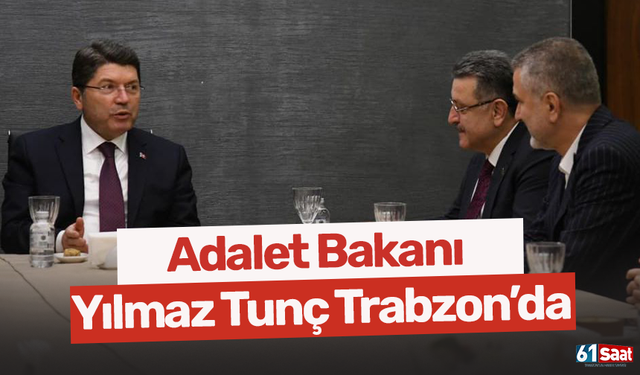 Adalet Bakanı Yılmaz Tunç Trabzon’da
