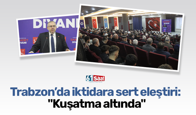 Trabzon’da iktidara sert eleştiri: "Kuşatma altında"