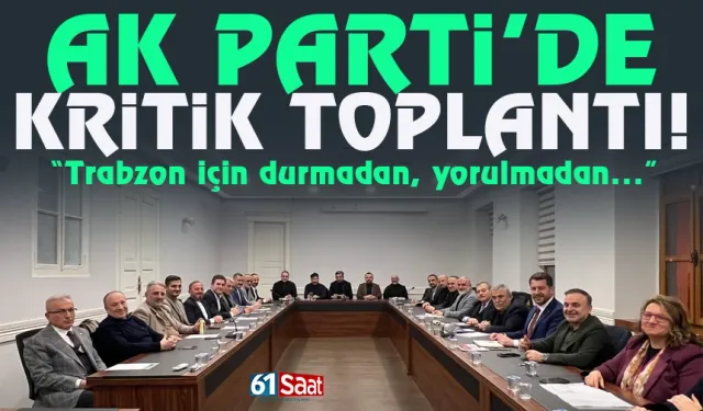 AK Parti İl Başkanlığında İl Yönetiminden kritik toplantı!