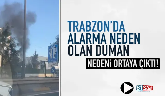 Trabzon'da alarma neden olan duman...