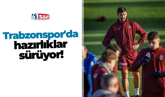 Trabzonspor'da hazırlıklar sürüyor!