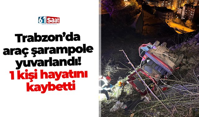 Trabzon’da araç şarampole yuvarlandı! 1 kişi hayatını kaybetti