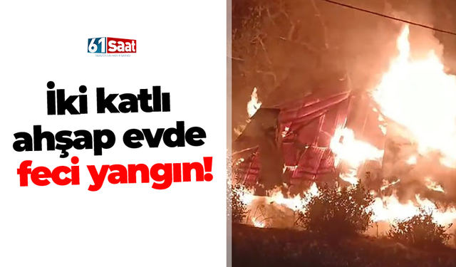 İki katlı ahşap evde feci yangın!