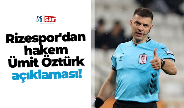 Rizespor'dan hakem Ümit Öztürk açıklaması!