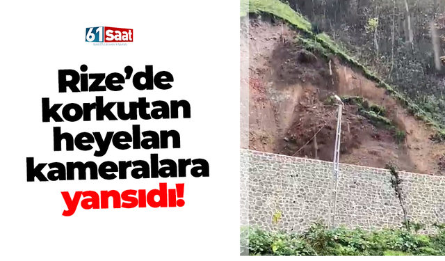 Rize’de korkutan heyelan kameralara yansıdı!