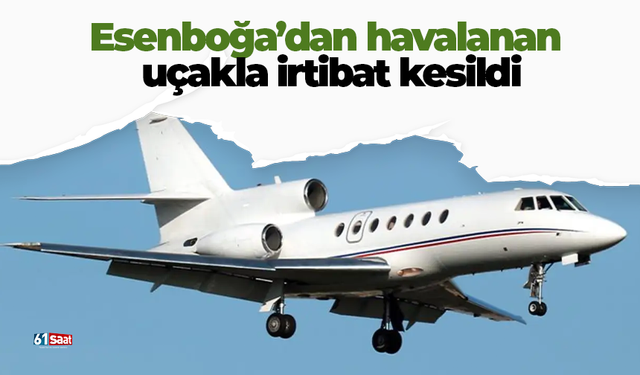Esenboğa’dan havalanan uçakla irtibat kesildi!