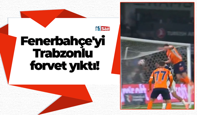 Fenerbahçe'yi Trabzonlu forvet yıktı!