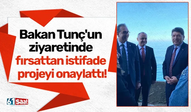 Bakan Tunç'un ziyaretinde fırsattan istifade projeyi onaylattı!