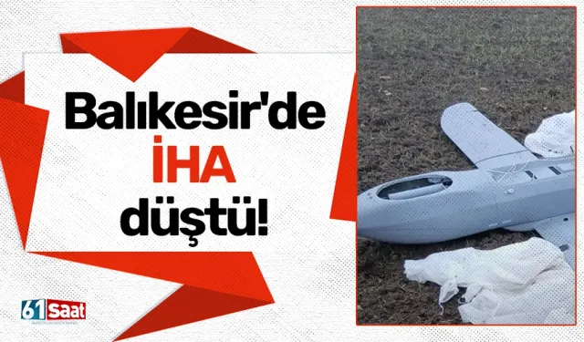 Balıkesir'de İHA düştü!