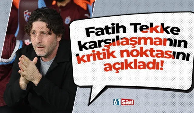 Fatih Tekke karşılaşmanın kritik noktasını açıkladı!
