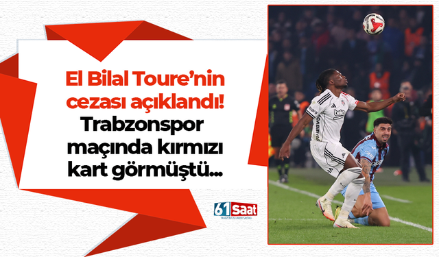 Trabzonspor maçında kırmızı kart gören El Bilal Toure'nin cezası açıklandı