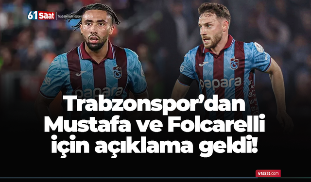 Trabzonspor'dan Mustafa ve Folcarelli açıklaması!