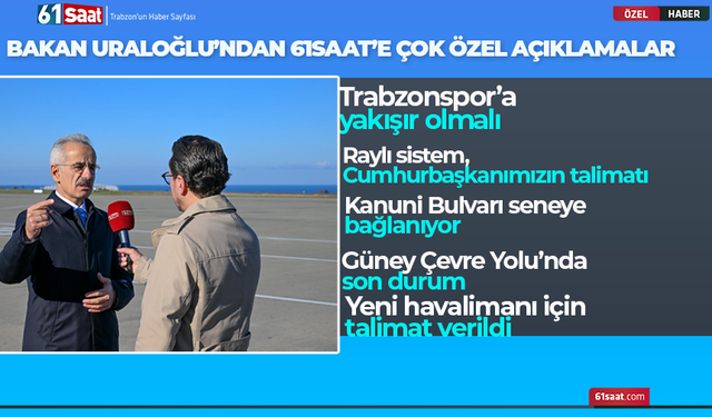 Bakan Uraloğlu’ndan 61saat’e çok özel açıklamalar! Trabzonspor’a yakışır olmalı...