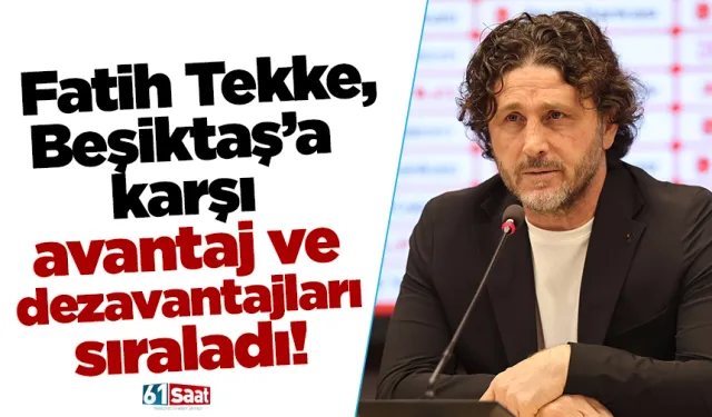 Fatih Tekke, Beşiktaş’a karşı avantaj ve dezavantajları sıraladı!