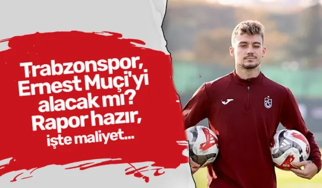 Trabzonspor, Ernest Muçi'yi alacak mı? Rapor hazır, işte maliyet...