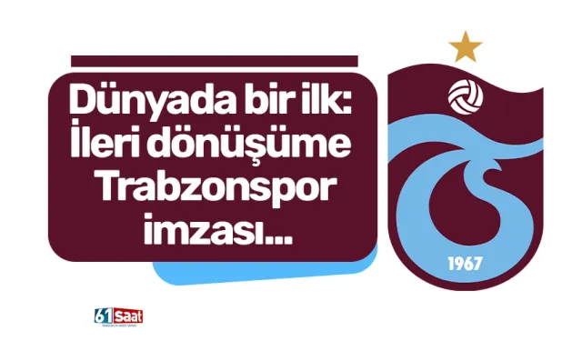Dünyada bir ilk: İleri dönüşüme Trabzonspor imzası...