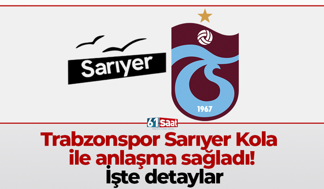 Trabzonspor Sarıyer Kola ile anlaşma sağladı! İşte detaylar