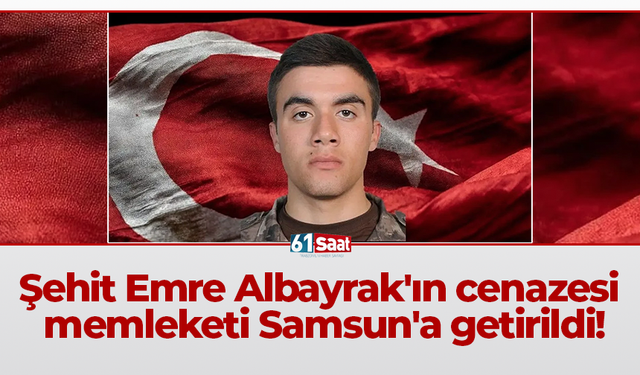 Şehit Emre Albayrak'ın cenazesi memleketi Samsun'a getirildi!