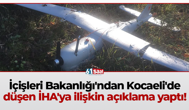 İçişleri Bakanlığı'ndan Kocaeli'de düşen İHA'ya ilişkin açıklama yaptı!