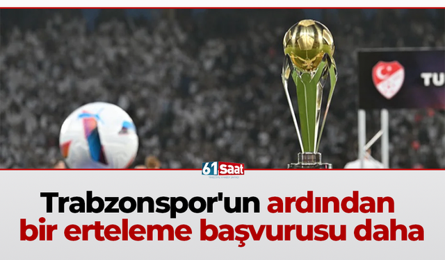 Trabzonspor'un ardından bir erteleme başvurusu daha!