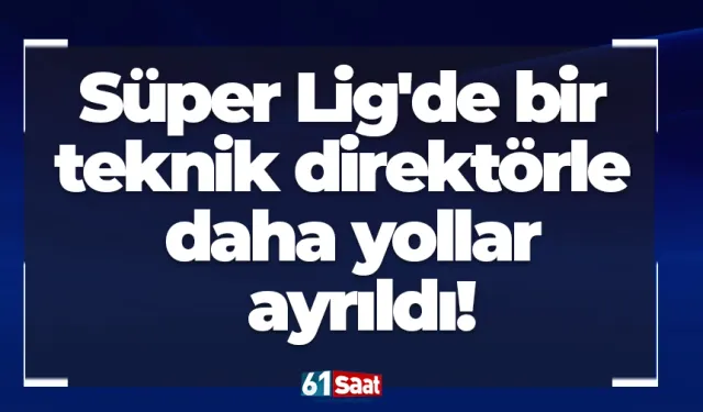 Süper Lig'de bir teknik direktörle daha yollar ayrıldı!