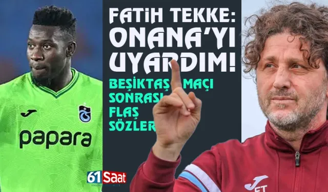 Fatih Tekke: Andre Onana'yı uyardım!