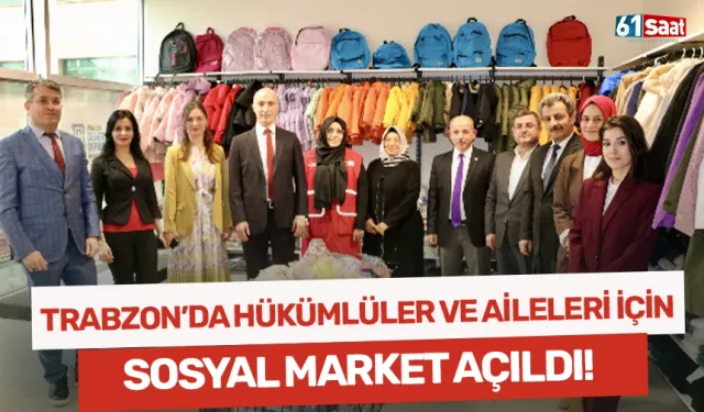 Trabzon'da hükümlüler ve aileleri için sosyal market açıldı!