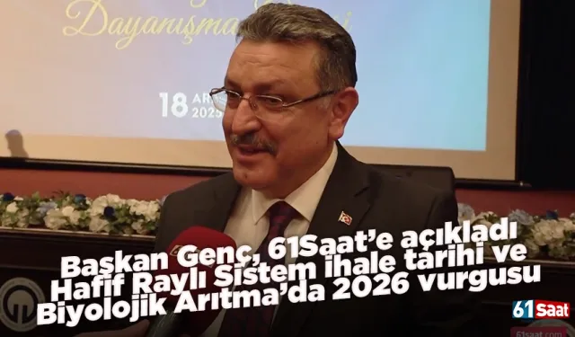 Başkan Genç, 61Saat’e açıkladı: Hafif Raylı Sistem ihale tarihi ve Biyolojik Arıtma’da 2026 vurgusu