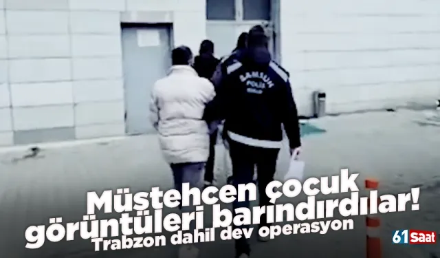 Müstehcen çocuk görüntüleri barındırdılar! Trabzon dahil dev operasyon