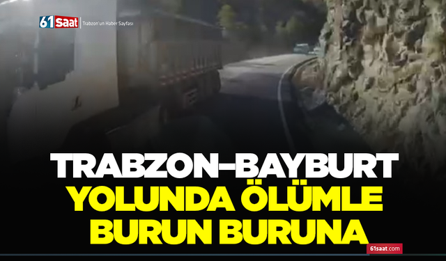 Trabzon-Bayburt yolunda ölümle burun buruna