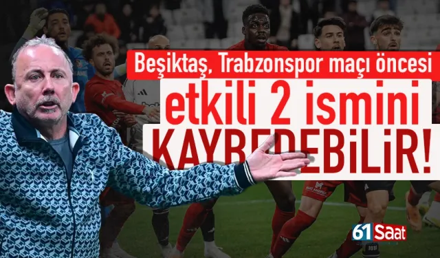 Beşiktaş, Trabzonspor maçı öncesi 2 etkili ismini kaybedebilir...